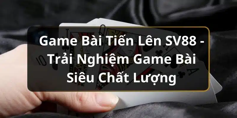 game bài tiến lên sv88