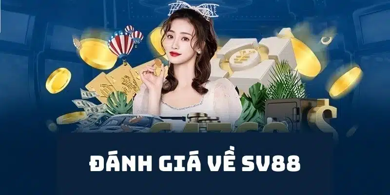 Giới thiệu Sv88 - Đánh giá công tâm của hội viên sau khi tham gia chơi tại đây