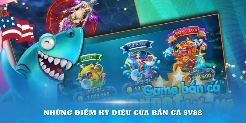 Những điểm kỳ diệu của Bắn cá SV88